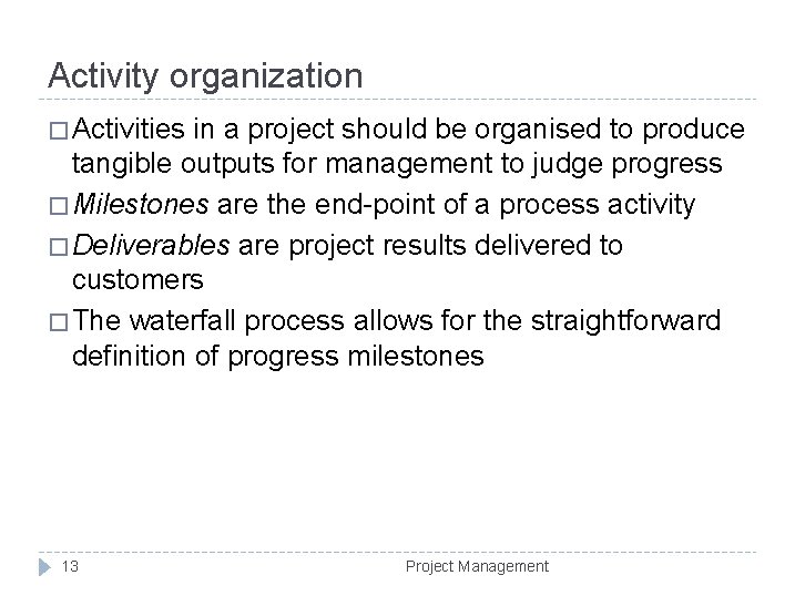 Activity organization � Activities in a project should be organised to produce tangible outputs