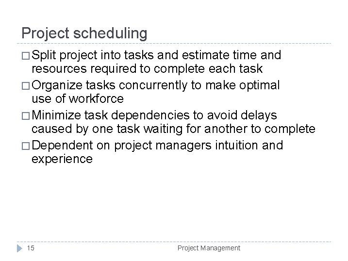 Project scheduling � Split project into tasks and estimate time and resources required to