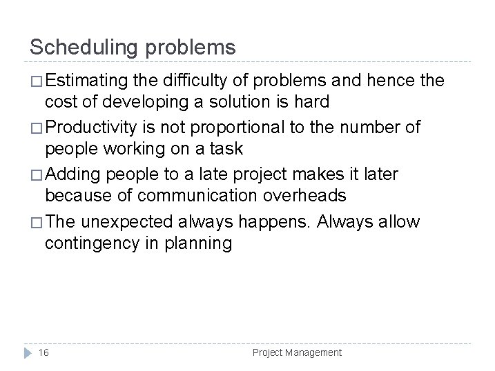 Scheduling problems � Estimating the difficulty of problems and hence the cost of developing