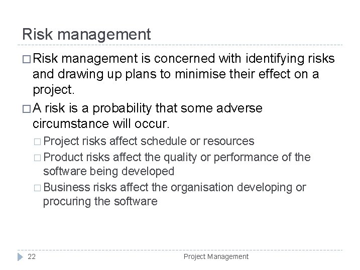 Risk management � Risk management is concerned with identifying risks and drawing up plans