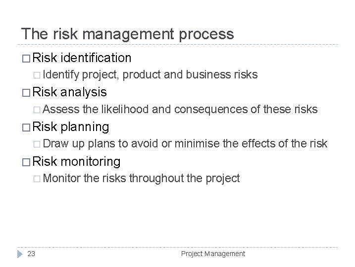 The risk management process � Risk identification � Identify � Risk analysis � Assess