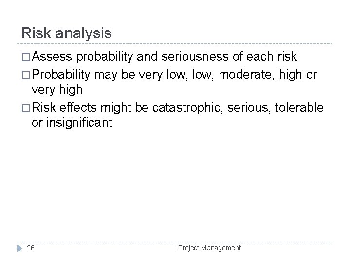 Risk analysis � Assess probability and seriousness of each risk � Probability may be