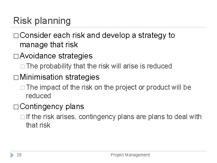 Risk planning � Consider each risk and develop a strategy to manage that risk