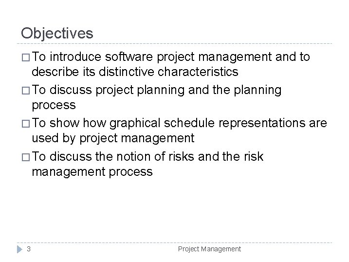 Objectives � To introduce software project management and to describe its distinctive characteristics �