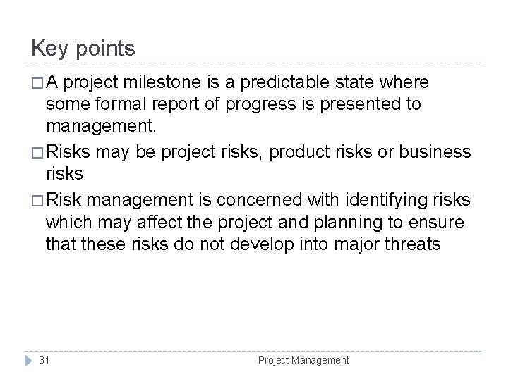 Key points �A project milestone is a predictable state where some formal report of