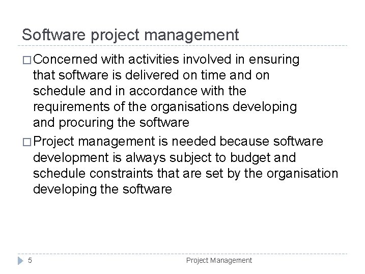 Software project management � Concerned with activities involved in ensuring that software is delivered