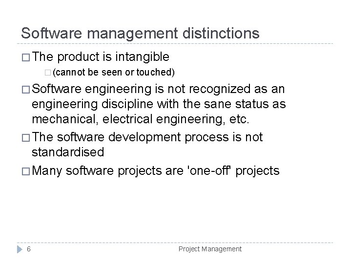 Software management distinctions � The product is intangible � (cannot be seen or touched)