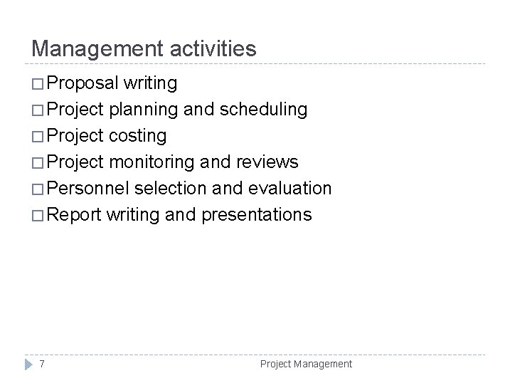 Management activities � Proposal writing � Project planning and scheduling � Project costing �