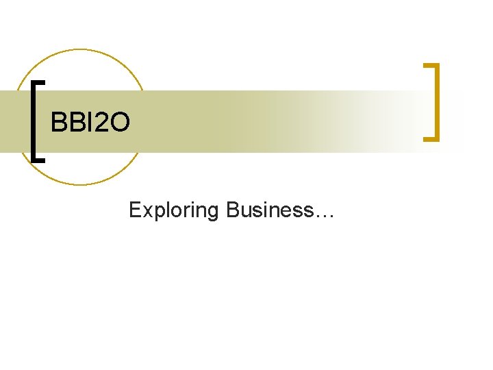 BBI 2 O Exploring Business… 