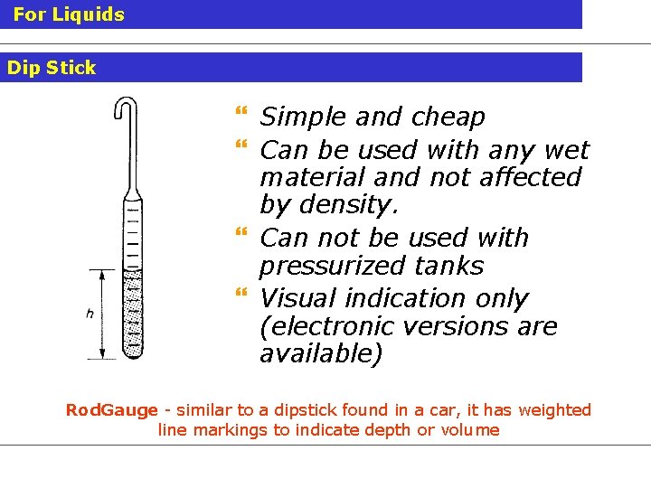 For Liquids Dip Stick } Simple and cheap } Can be used with any