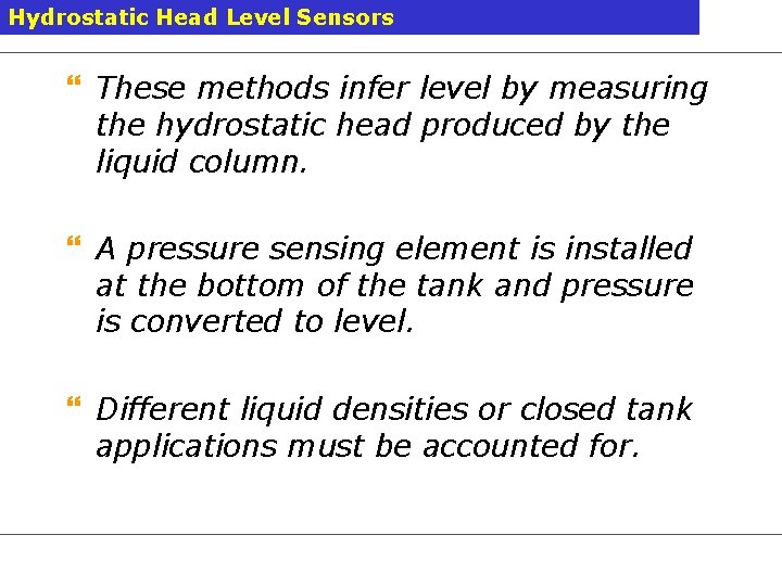 Hydrostatic Head Level Sensors } These methods infer level by measuring the hydrostatic head