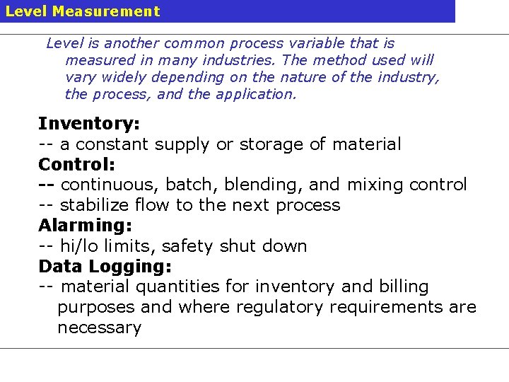 Level Measurement Level is another common process variable that is measured in many industries.