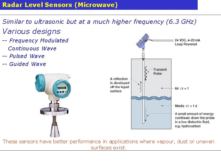 Radar Level Sensors (Microwave) Similar to ultrasonic but at a much higher frequency (6.