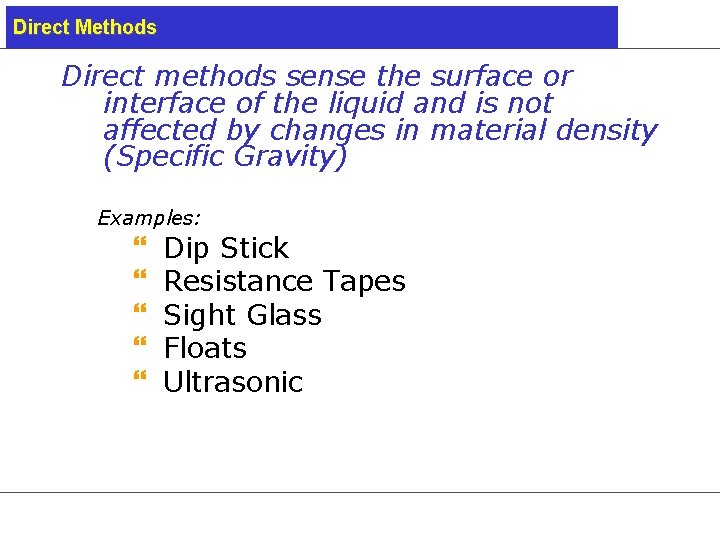 Direct Methods Direct methods sense the surface or interface of the liquid and is