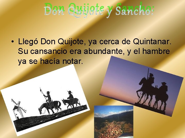 Don Quijote y Sancho: • Llegó Don Quijote, ya cerca de Quintanar. Su cansancio
