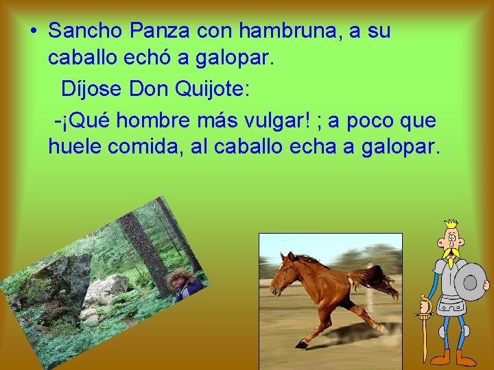  • Sancho Panza con hambruna, a su caballo echó a galopar. Díjose Don
