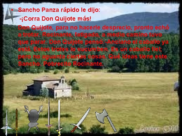  • Sancho Panza rápido le dijo: -¡Corra Don Quijote más! Don Quijote, para