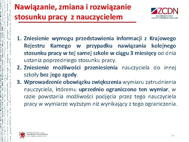 Nawiązanie, zmiana i rozwiązanie stosunku pracy z nauczycielem 1. Zniesienie wymogu przedstawienia informacji z