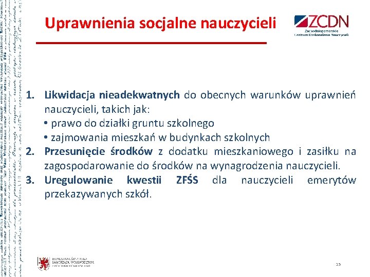 Uprawnienia socjalne nauczycieli 1. Likwidacja nieadekwatnych do obecnych warunków uprawnień nauczycieli, takich jak: •