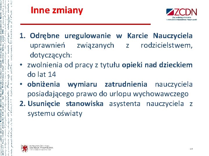 Inne zmiany 1. Odrębne uregulowanie w Karcie Nauczyciela uprawnień związanych z rodzicielstwem, dotyczących: • Inne zmiany 1. Odrębne uregulowanie w Karcie Nauczyciela uprawnień związanych z rodzicielstwem, dotyczących: •