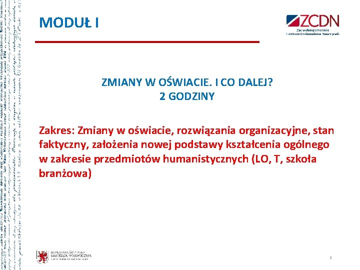 MODUŁ I ZMIANY W OŚWIACIE. I CO DALEJ? 2 GODZINY Zakres: Zmiany w oświacie,