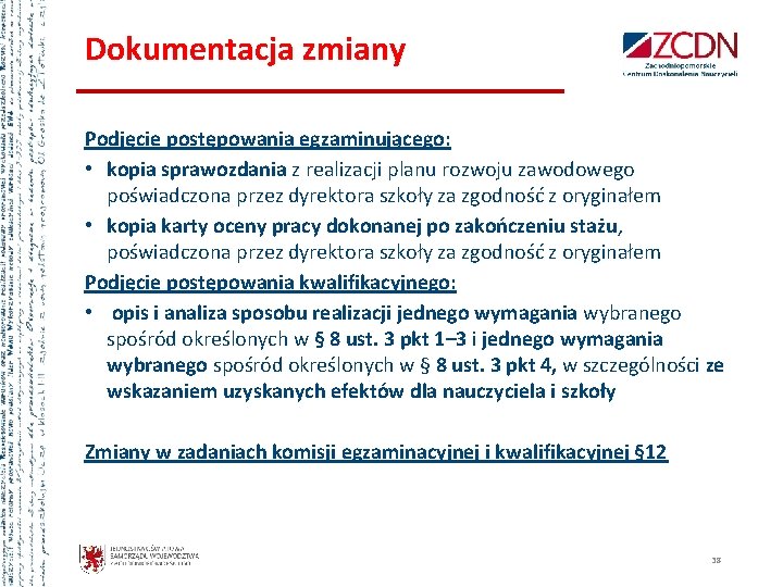 Dokumentacja zmiany Podjęcie postępowania egzaminującego: • kopia sprawozdania z realizacji planu rozwoju zawodowego poświadczona Dokumentacja zmiany Podjęcie postępowania egzaminującego: • kopia sprawozdania z realizacji planu rozwoju zawodowego poświadczona