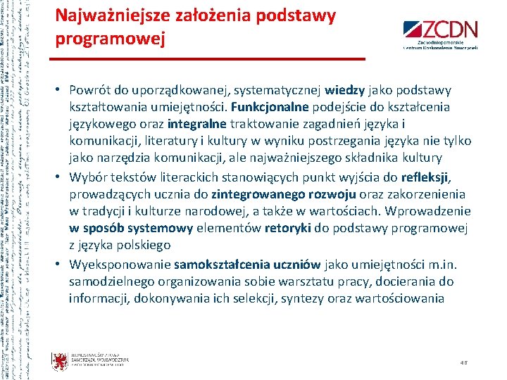 Najważniejsze założenia podstawy programowej • Powrót do uporządkowanej, systematycznej wiedzy jako podstawy kształtowania umiejętności.