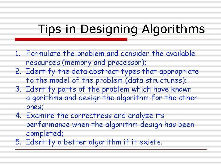 Tips in Designing Algorithms 1. Formulate the problem and consider the available resources (memory