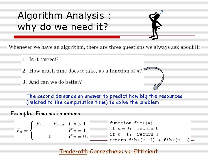 Algorithm Analysis : why do we need it? The second demands an answer to