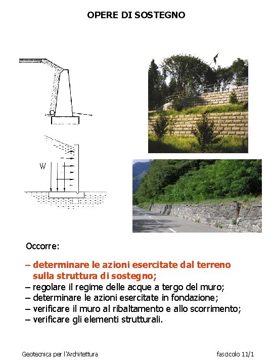 OPERE DI SOSTEGNO Occorre: – determinare le azioni esercitate dal terreno sulla struttura di