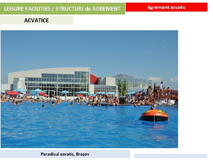 LEISURE FACILITIES / STRUCTURI de AGREMENT ACVATICE Paradisul acvatic, Brașov Agrement acvatic 