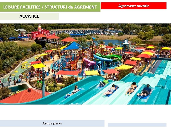 LEISURE FACILITIES / STRUCTURI de AGREMENT ACVATICE Acqua parks Agrement acvatic 