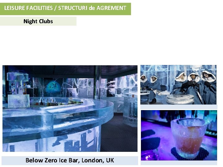 LEISURE FACILITIES / STRUCTURI de AGREMENT Night Clubs Below Zero Ice Bar, London, UK