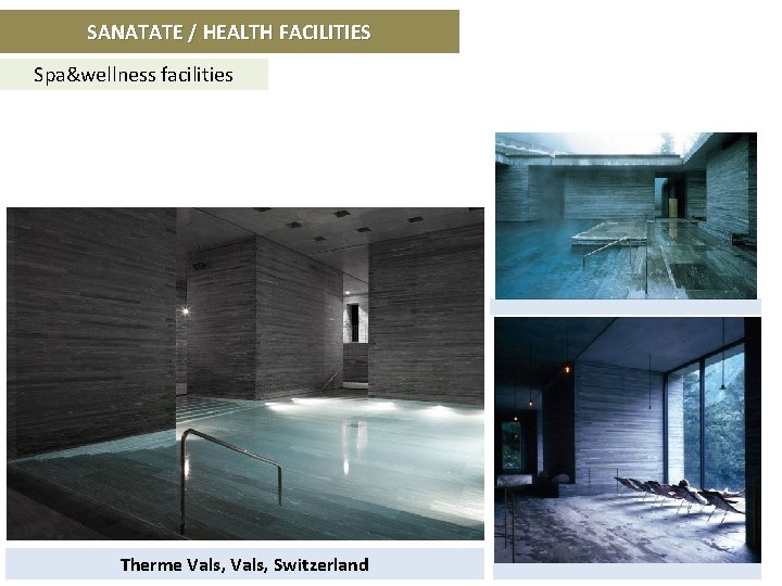 SANATATE / HEALTH FACILITIES Spa&wellness facilities Therme Vals, Switzerland 