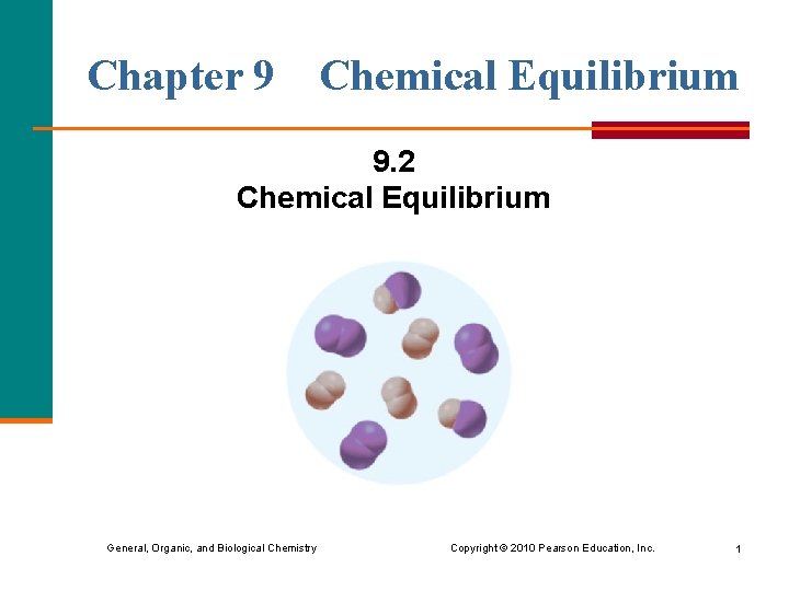 Chapter 9 Chemical Equilibrium 9. 2 Chemical Equilibrium General, Organic, and Biological Chemistry Copyright