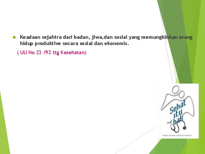 Keadaan sejahtra dari badan, jiwa, dan sosial yang memungkinkan orang hidup produktive secara Keadaan sejahtra dari badan, jiwa, dan sosial yang memungkinkan orang hidup produktive secara