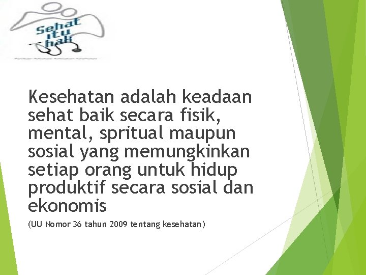 Kesehatan adalah keadaan sehat baik secara fisik, mental, spritual maupun sosial yang memungkinkan setiap Kesehatan adalah keadaan sehat baik secara fisik, mental, spritual maupun sosial yang memungkinkan setiap