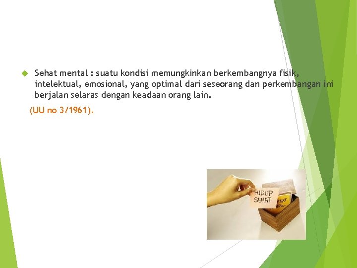Sehat mental : suatu kondisi memungkinkan berkembangnya fisik, intelektual, emosional, yang optimal dari Sehat mental : suatu kondisi memungkinkan berkembangnya fisik, intelektual, emosional, yang optimal dari