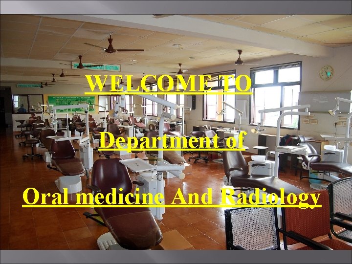 WELCOME TO Department of Oral medicine And Radiology 