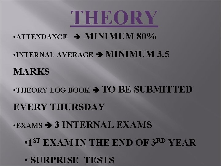 THEORY • ATTENDANCE MINIMUM 80% • INTERNAL AVERAGE MINIMUM 3. 5 MARKS • THEORY