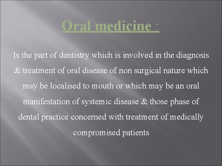 Oral medicine : Is the part of dentistry which is involved in the diagnosis