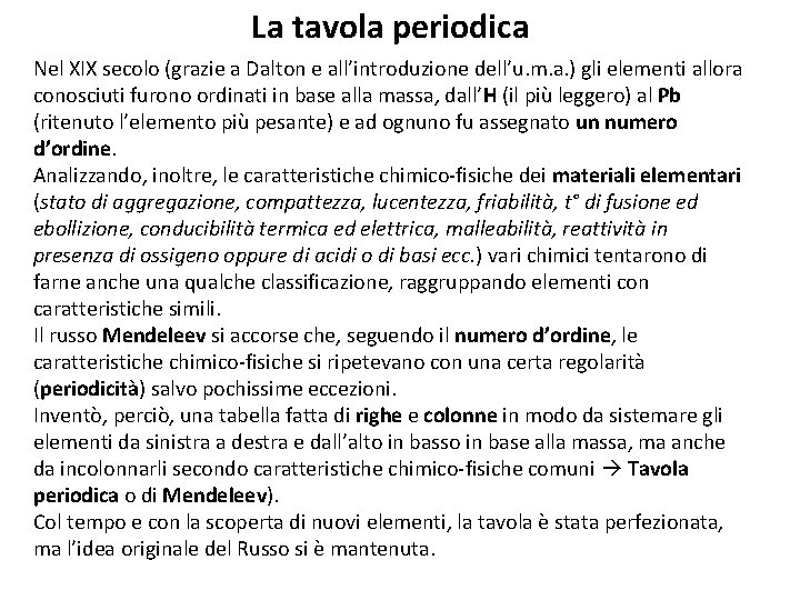 La tavola periodica Nel XIX secolo (grazie a Dalton e all’introduzione dell’u. m. a.