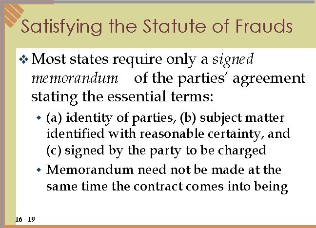 Satisfying the Statute of Frauds v Most states require only a signed memorandum of