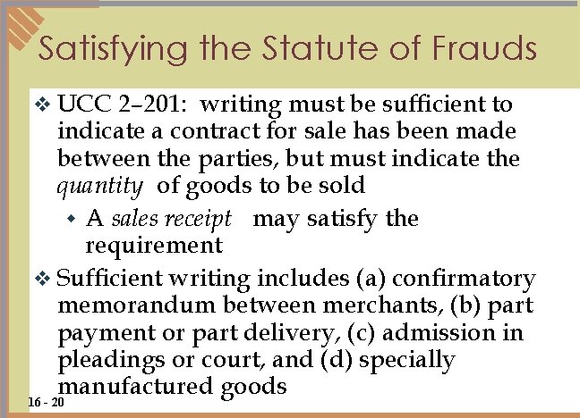 Satisfying the Statute of Frauds v UCC 2– 201: writing must be sufficient to