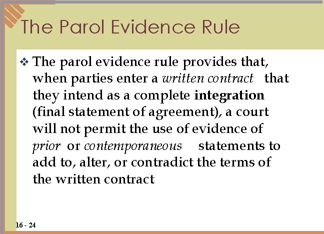 The Parol Evidence Rule v The parol evidence rule provides that, when parties enter