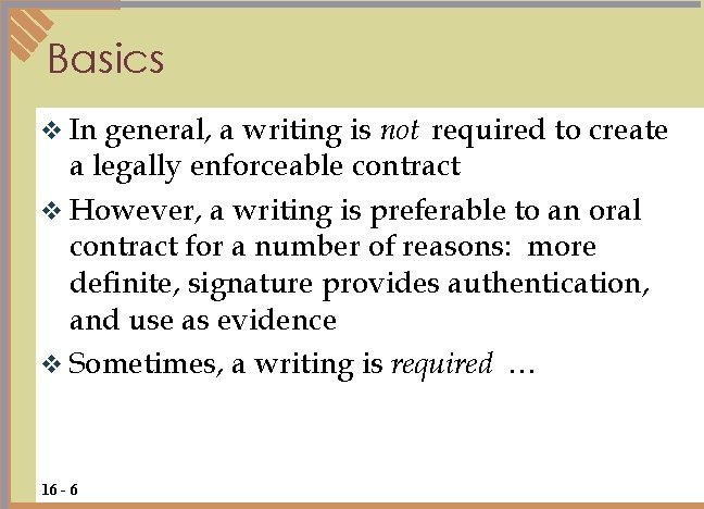 Basics v In general, a writing is not required to create a legally enforceable