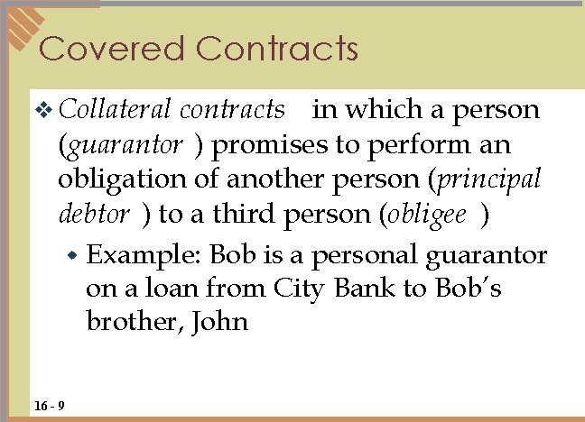 Covered Contracts contracts in which a person (guarantor ) promises to perform an obligation