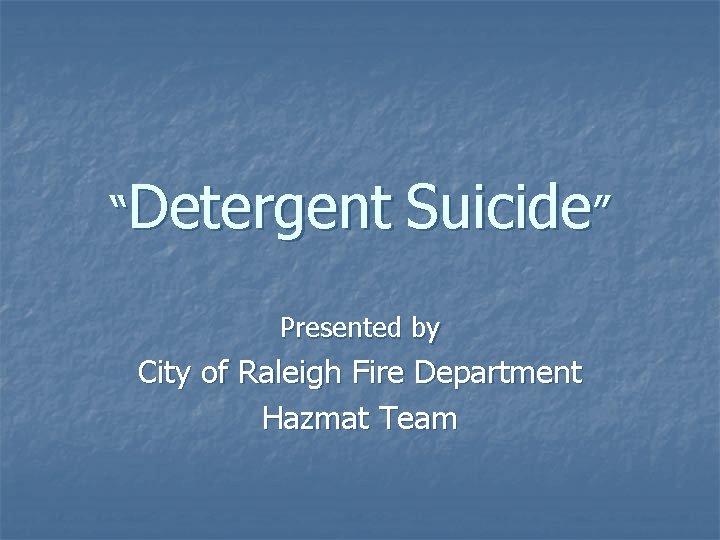 “Detergent Suicide” Presented by City of Raleigh Fire Department Hazmat Team 