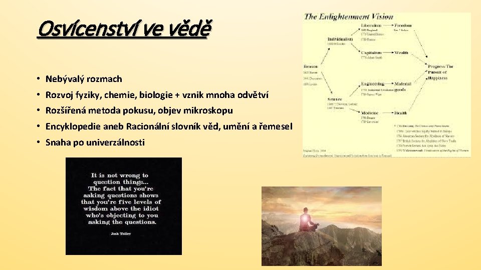 Osvícenství ve vědě • Nebývalý rozmach • Rozvoj fyziky, chemie, biologie + vznik mnoha