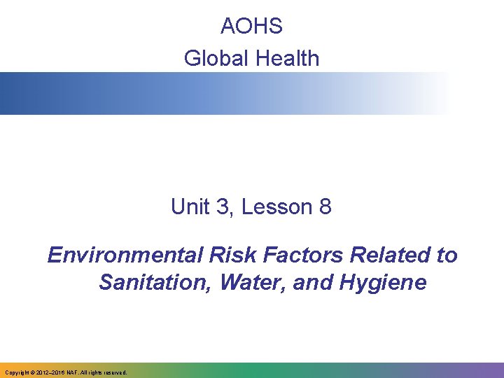 AOHS Global Health Unit 3, Lesson 8 Environmental Risk Factors Related to Sanitation, Water,
